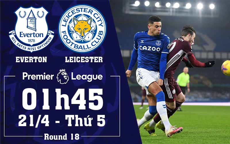 Soi kèo bóng đá Everton vs Leicester City 01h45 21/04/2022